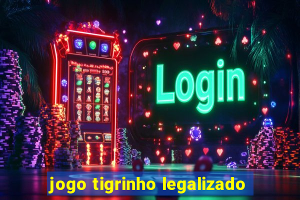 jogo tigrinho legalizado